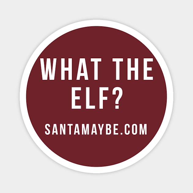 What the Elf? Magnet by SantaMaybeACriminal